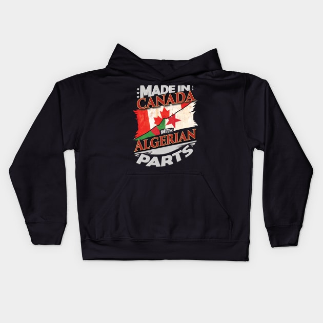 Made In Canada With Algerian Parts - Gift for Algerian From Algeria Kids Hoodie by Country Flags